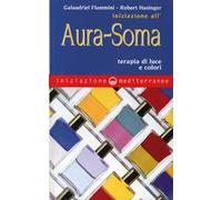 Iniziazione all'aura soma. Terapia di luce e colori