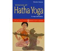 Iniziazione all'Hatha Yoga. Lo yoga dell'ombra