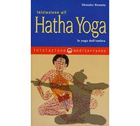 Iniziazione all'Hatha Yoga. Lo yoga dell'ombra