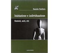 Iniziazione e individuazione. Simboli, miti, riti