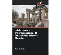 Iniziazione e trasformazione: Il fascino dei Misteri Eleusini