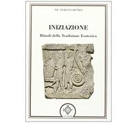 Iniziazione. Rituali nella tradizione esoterica