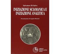 Iniziazione sciamanica e iniziazione analitica. Le sorprendenti analogie nel processo di trasformazione dell'antico sciamano e del moderno analista