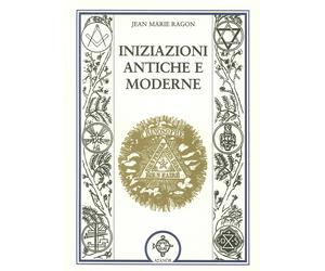 Iniziazioni antiche e moderne - Ragon Jean-Marie