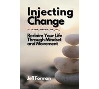 Injecting Change: Reclaim Your Life Through Mindset and Movement