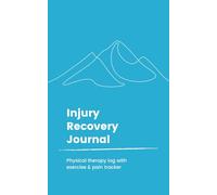 Injury Recovery Journal: 90 Day Physical Therapy Log with Exercise & Pain Tracker