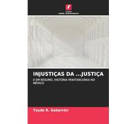 INJUSTIÇAS DA ...JUSTIÇA: E EM RESUMO, HISTÓRIA PENITENCIÁRIA NO MÉXICO