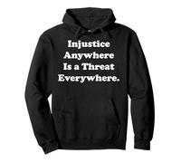 Injustice Anywhere Is A Threat Everywhere Equality Justice Felpa con Cappuccio