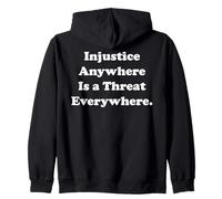 Injustice Anywhere Is A Threat Everywhere Equality Justice Felpa con Cappuccio