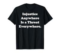 Injustice Anywhere Is A Threat Everywhere Equality Justice Maglietta