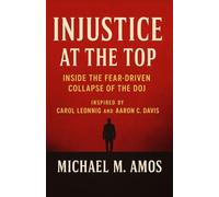 Injustice at the Top: Inside the Fear-Driven Collapse of the DOJ Inspired by Carol Leonnig, and Aaron C. Davis