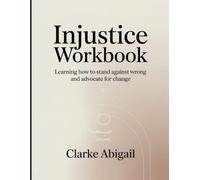 Injustice Workbook: Learning How to Stand Against Wrong and Advocate for Change