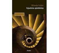 Injusticia epistémica: El poder y la ética del conocimiento: 0