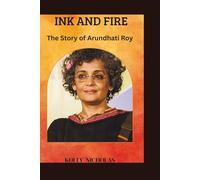 Ink and Fire: The Journey of Arundhati Roy