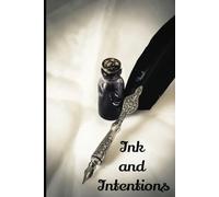 Ink and Intentions: A journal designed for mindful writing, creative expression, and purposeful reflection.