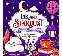 Ink and Stardust: Whimsical Worlds to Color- Ideal for Stress-Relief and Relaxation Through Creativity