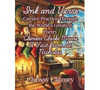 Ink and Verse Clement Clarke Moore, A Visit From St. Nicholas: Cursive practice Through the World's Greatest Poetry