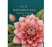 Ink Botanicals Reverse Coloring Book - Trace & Relax: 50 Hand-Drawn Floral & Leaf Designs to Trace with Black Fineliner Pens