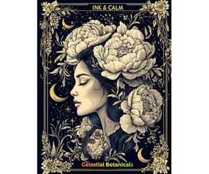 INK & CALM: Celestial Botanicals: An Adult Colouring Book Featuring Cosmic Flowers, Moon Phases, Mystic Plants & Stargazing Scenes for Stress Relief and Mindfulness