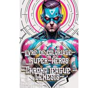 Ink & Doodle - Livre de coloriage: Super-héros - Chrono League - Genesis - 50 illustrations à colorier