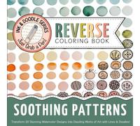 Ink & Doodle Reverse Coloring Book ~ Soothing Patterns: Transform Stunning Watercolor Designs into Dazzling Works of Art... Just Grab a Pen!