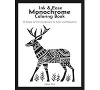 Ink & Ease Monochrome Coloring Book: 45 Simple to Intricate Designs for Calm and Relaxation