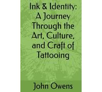 Ink & Identity: A Journey Through the Art, Culture, and Craft of Tattooing