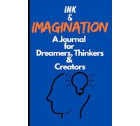 INK & IMAGINATION: A Journal for Dreamers, Thinkers & Creators