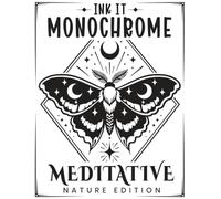 INK IT MONOCHROME: One-Color Stress Relief Coloring Book for Adults-Meditative Nature Edition