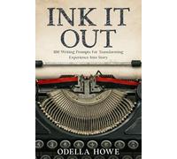 Ink It Out: 100 Writing Prompts For Transforming Experience Into Story