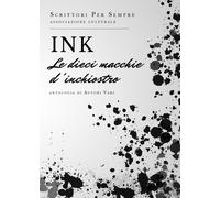 INK le dieci macchie d’inchiostro di Scrittori Per Sempre, 2019, Youcanprint