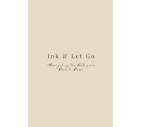 Ink & Let Go:"Navigating the Path from Pain to Peace: Your Emotional Recovery Companion After Loss, Love, and Letting Go