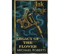 Ink Magic: Legacy of the Flower: A World War 1 Alternate History Fantasy novel