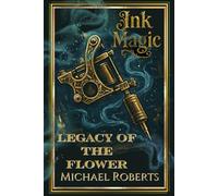 Ink Magic: Legacy of the Flower: A World War 1 Alternate History Fantasy novel