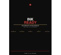 INK READY: The Complete Tattoo Checklist: A Step-By-Step Planner for Appointment Prep, Aftercare, Session Logs, Artist Directory and Budget Tracking