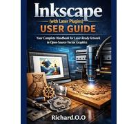 Ink-scape (with laser plugins) user guide: Your Complete Handbook for Laser-Ready Artwork in Open-Source Vector Graphics