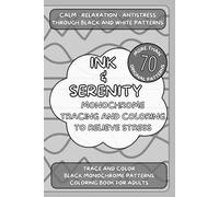 Ink & Serenity: Mononchrome Tracing and Coloring to Relieve Stress.: Calm-Relaxation-Antistress through black and white patterns.Trace and color +70 black monochrome patterns.Coloring book for adults