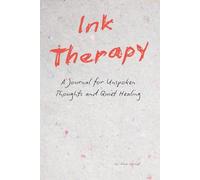 Ink Therapy: A Journal for Unspoken Thoughts and Quiet Healing