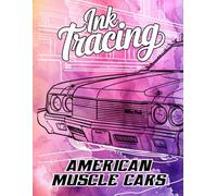 Ink Tracing American Muscle Cars: A Bold Collection of 40 Classic American Muscle Cars to Trace Ink and Color with Style and Power