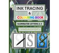 Ink Tracing and Colouring Book Illuminated Letters A-Z: Snowdrops - Trace, Colour, and Create Luminous Letter Designs