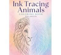 Ink Tracing Animals: 35 Beautiful Designs, Relaxing Trace-and-Create Coloring Book Featuring Majestic Wildlife for Adults