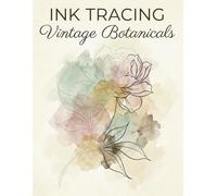 Ink Tracing Art Book:Vintage Botanicals: A Mindful Reverse Coloring Experience | Draw to Reveal with One Black Pen | Clear Grey Guides & Muted Watercolor Wash