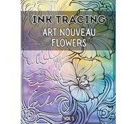 Ink Tracing Art Nouveau Flowers Book for Adults : Meditative, Fun & Easy Relaxing Patterns Tracing for Releasing Stress, and Mindful Creativity Vol 1