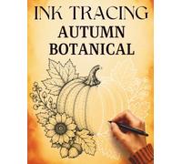 Ink Tracing Autumn Botanical: Trace 36 Beautiful Fall Illustrations Featuring Flowers, Leaves, Woodland Wildlife, Mushrooms, Harvest Finds, and Seasonal Nature