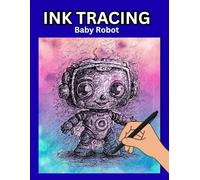 Ink Tracing Baby Robot: A Stress-Relief Art Therapy Book for Adults | Expressive Creative Doodle Meditation Pages: Relaxing Ink Tracing Book Adults ... Calm, and Expressive Artistic Flow