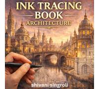 Ink Tracing Book Architecture: A Reverse Coloring Book With Architecture And Botanical Designs