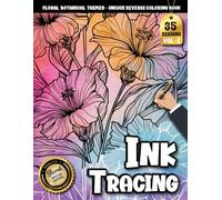 Ink Tracing Book: Floral Botanical Designs for Stress-Free Artistic Flow: Reverse coloring book for adults for creative hobby lovers | Effortless art with soothing botanical patterns