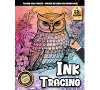 Ink Tracing Book: Floral Owl for Stress-Free Artistic Expression: Reverse coloring book for adults for creative hobby lovers | Enjoy soothing designs with intricate floral owl patterns