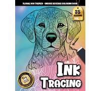Ink Tracing Book For Adults: A Floral Animal Coloring Experience with Tracing Art, Reverse Coloring Pages & Stress-Relief Designs for Adults
