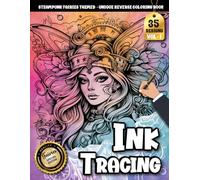 Ink Tracing Book For Adults: A Steampunk Fairies Tracing and Reverse Coloring Book for Relaxation and Creative Escape